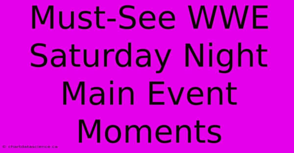 Must-See WWE Saturday Night Main Event Moments