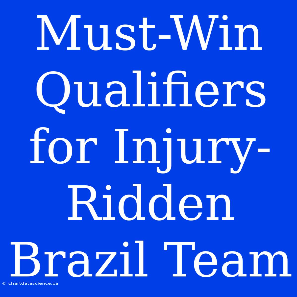 Must-Win Qualifiers For Injury-Ridden Brazil Team