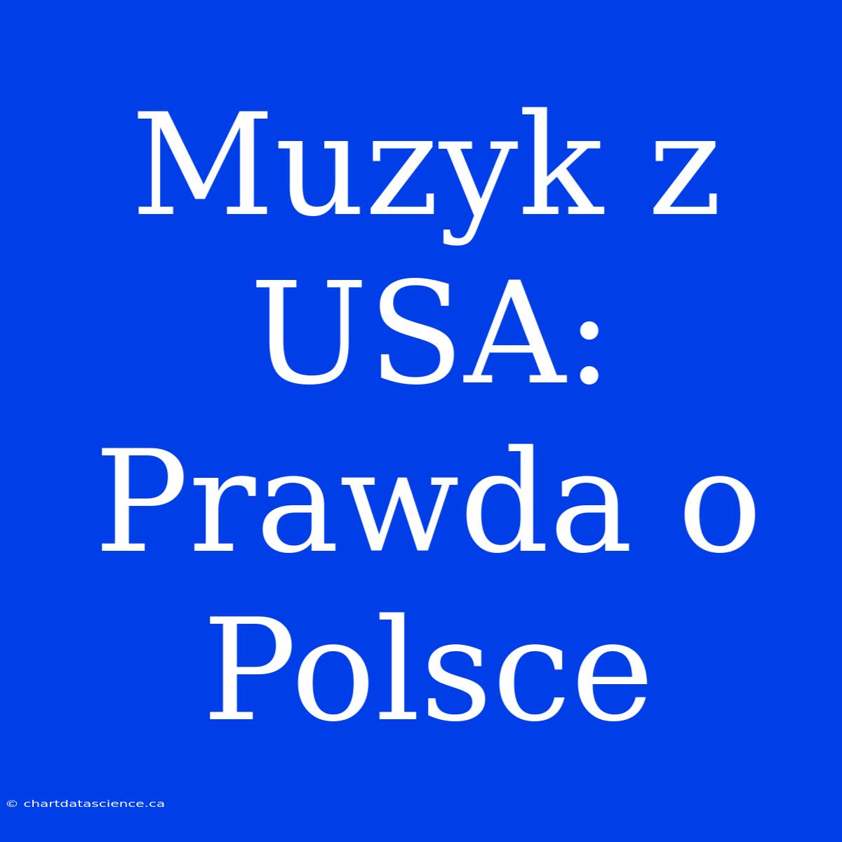 Muzyk Z USA: Prawda O Polsce