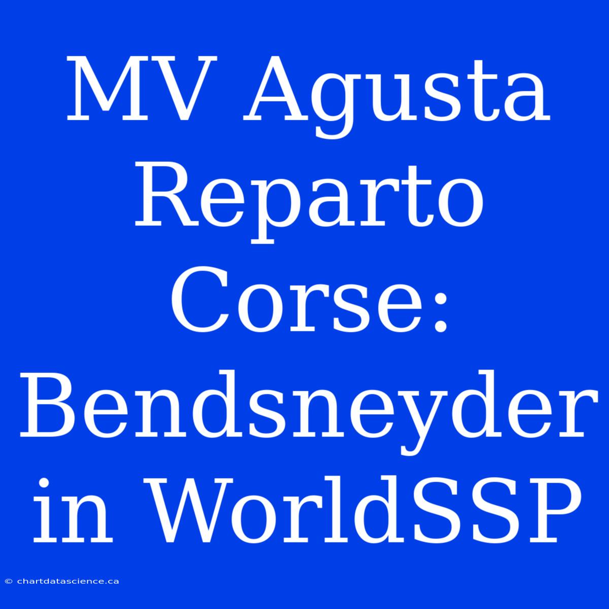 MV Agusta Reparto Corse: Bendsneyder In WorldSSP