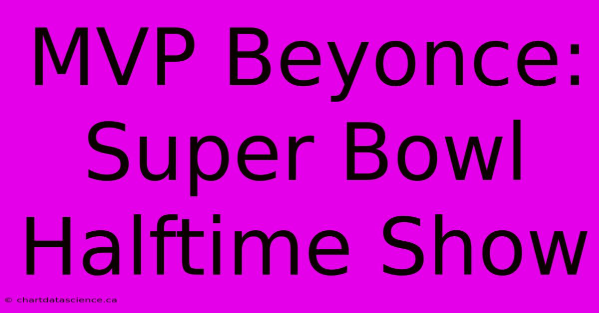 MVP Beyonce: Super Bowl Halftime Show