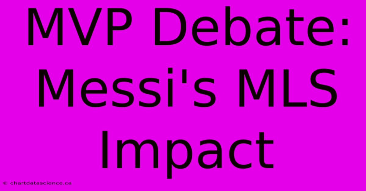 MVP Debate: Messi's MLS Impact 