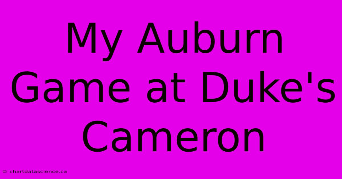 My Auburn Game At Duke's Cameron