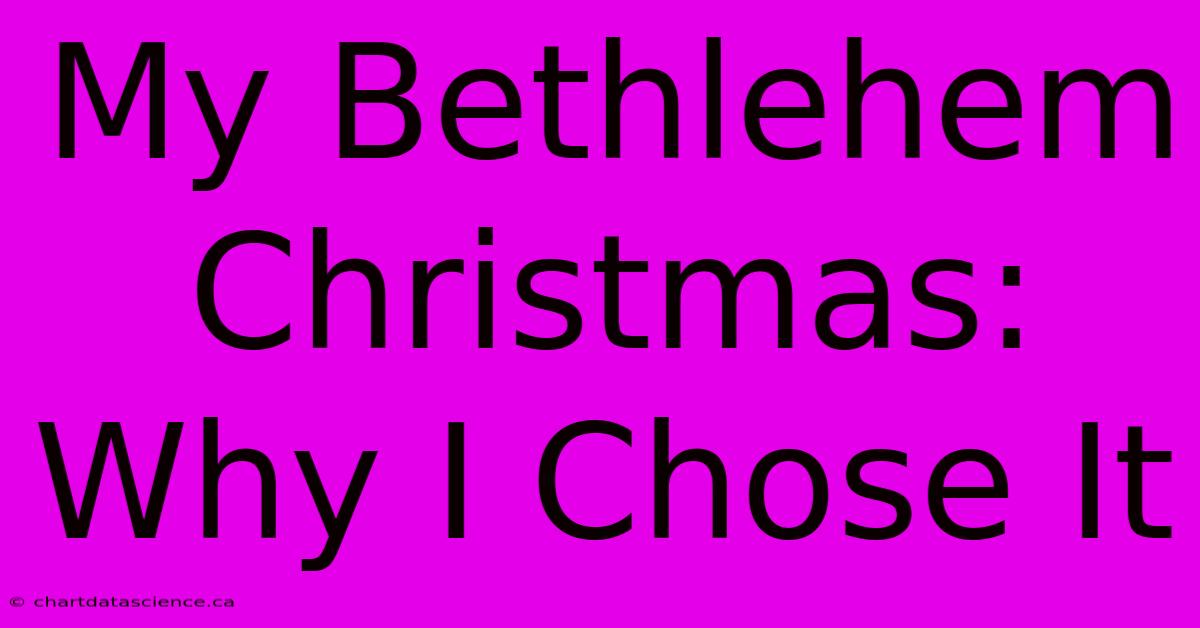 My Bethlehem Christmas: Why I Chose It