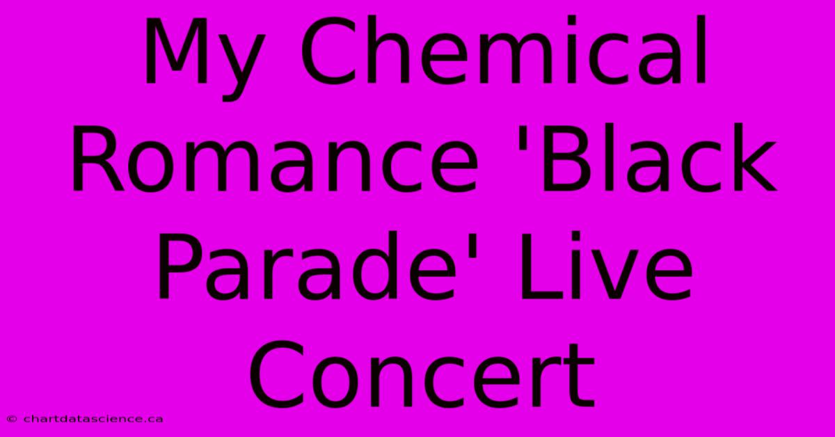 My Chemical Romance 'Black Parade' Live Concert 