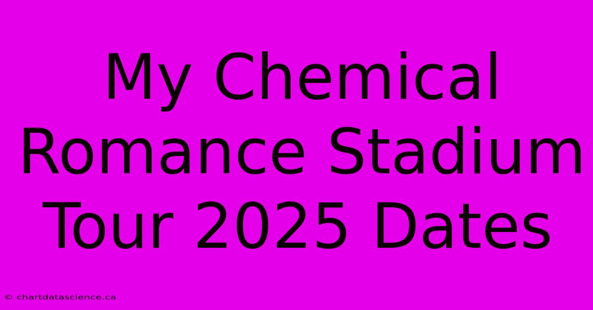 My Chemical Romance Stadium Tour 2025 Dates