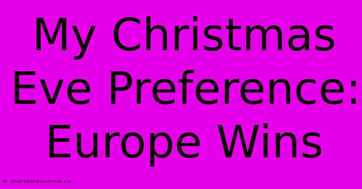 My Christmas Eve Preference: Europe Wins