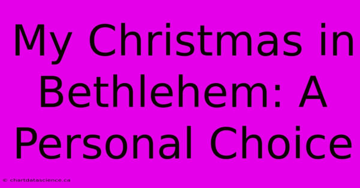 My Christmas In Bethlehem: A Personal Choice