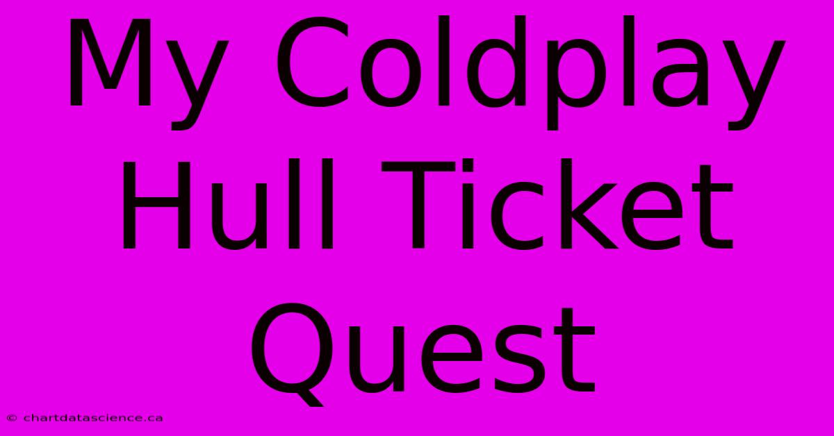 My Coldplay Hull Ticket Quest