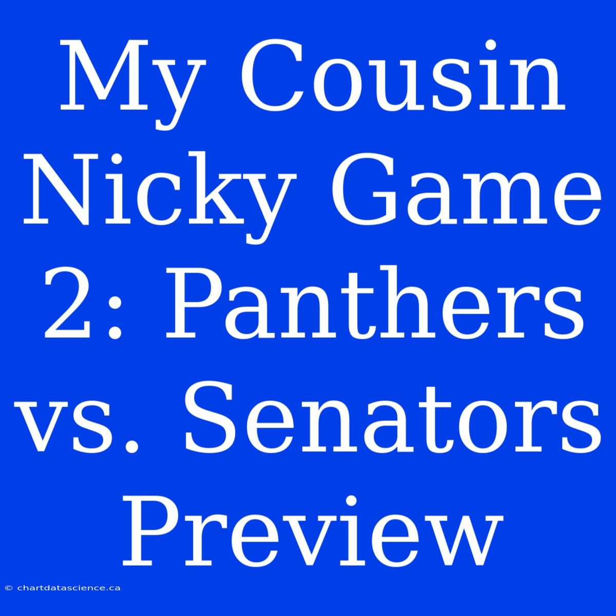 My Cousin Nicky Game 2: Panthers Vs. Senators Preview