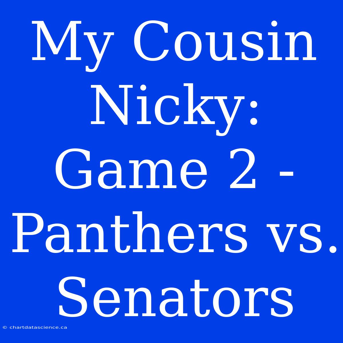 My Cousin Nicky: Game 2 - Panthers Vs. Senators