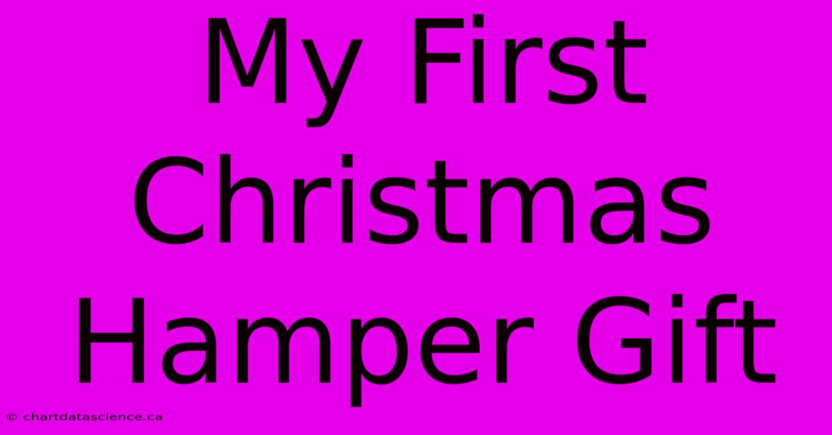 My First Christmas Hamper Gift