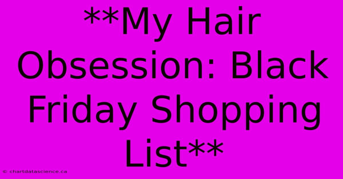 **My Hair Obsession: Black Friday Shopping List**