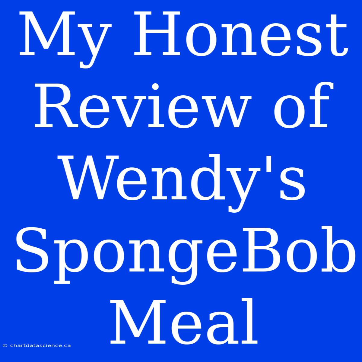 My Honest Review Of Wendy's SpongeBob Meal