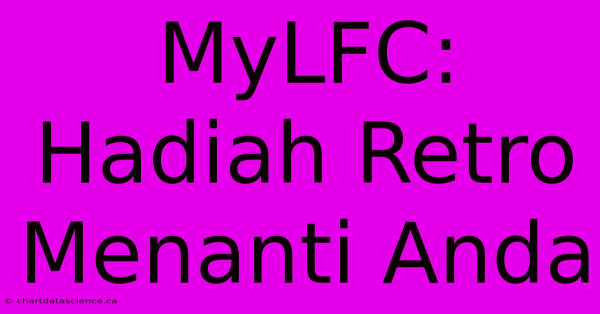 MyLFC: Hadiah Retro Menanti Anda