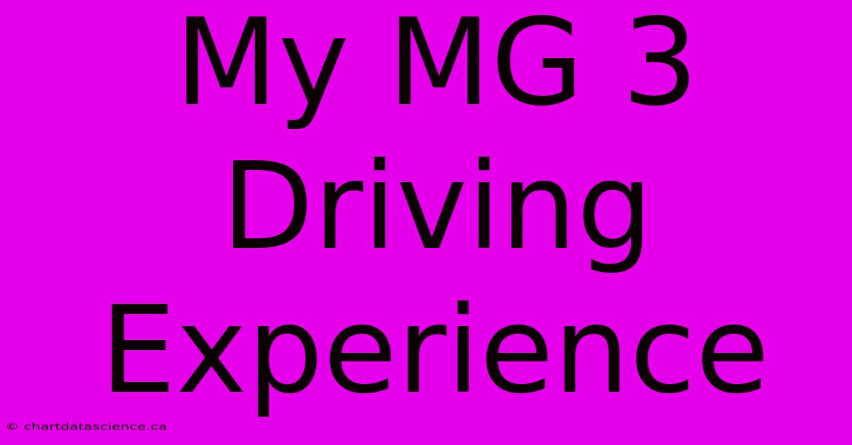 My MG 3 Driving Experience