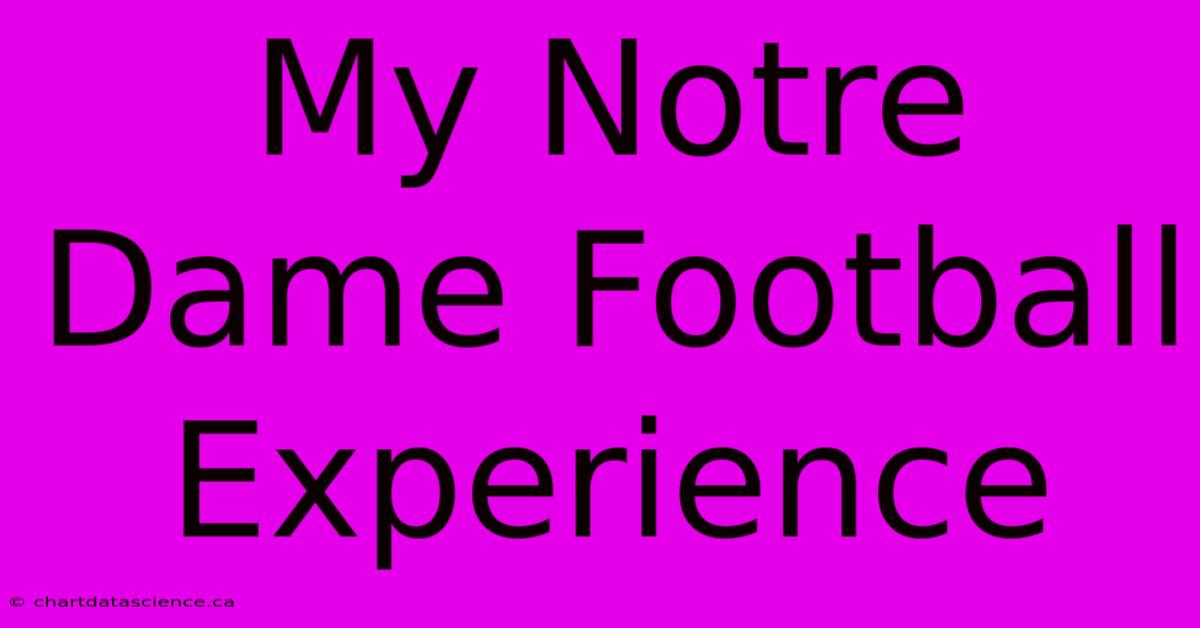 My Notre Dame Football Experience