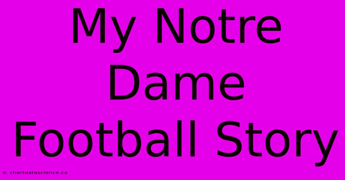 My Notre Dame Football Story