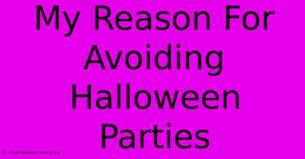 My Reason For Avoiding Halloween Parties 