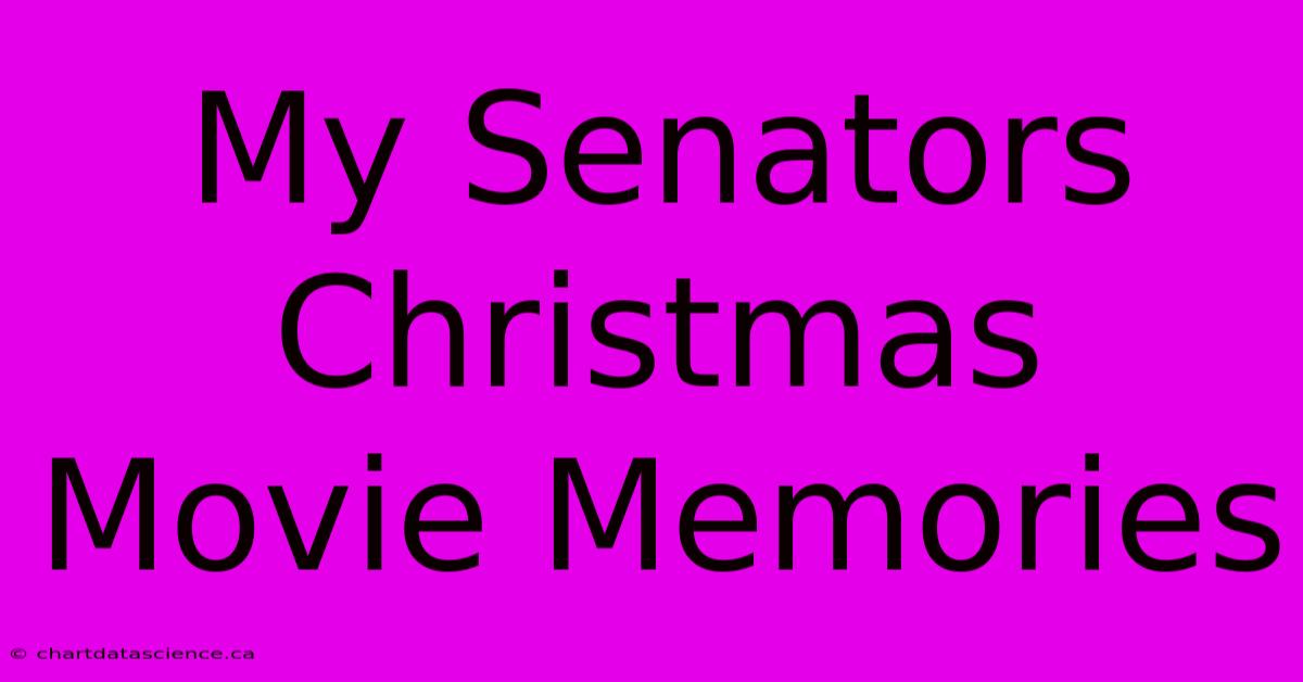 My Senators Christmas Movie Memories