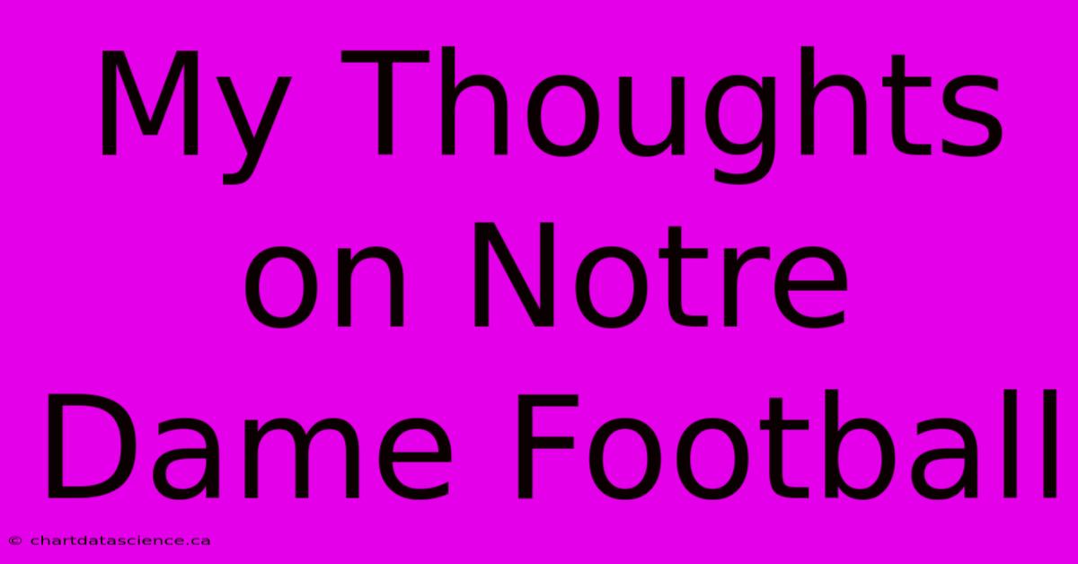 My Thoughts On Notre Dame Football