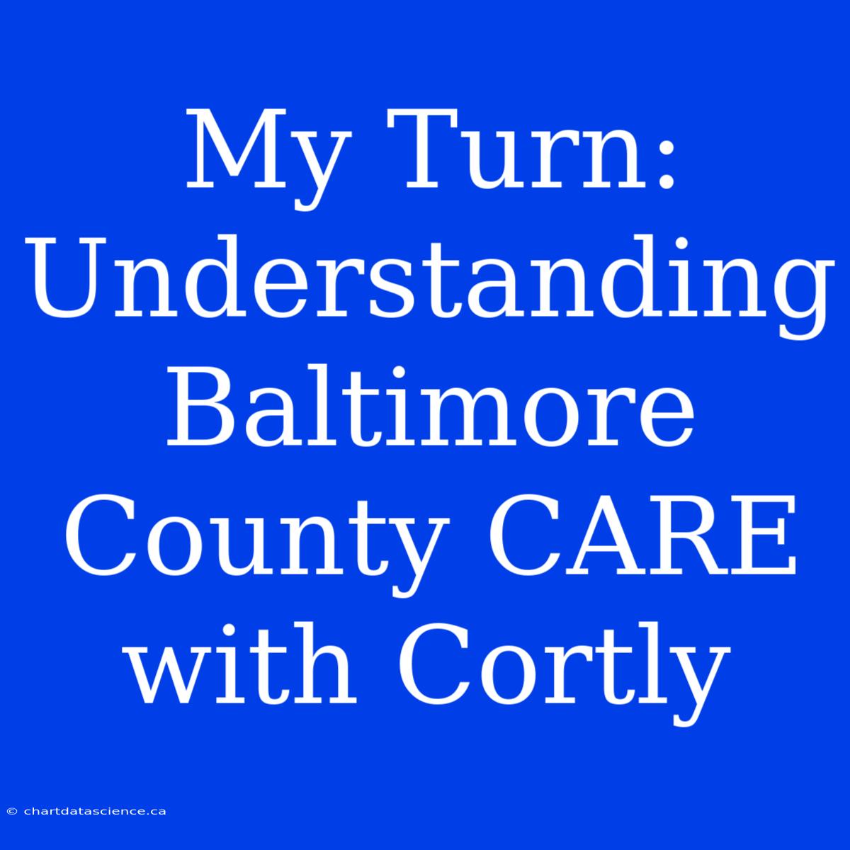 My Turn: Understanding Baltimore County CARE With Cortly