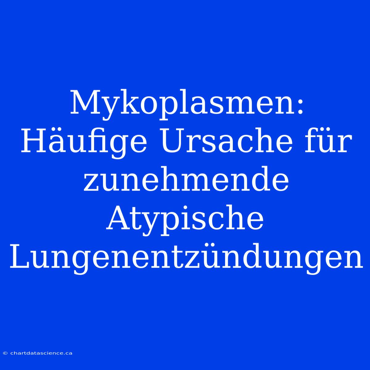 Mykoplasmen: Häufige Ursache Für Zunehmende Atypische Lungenentzündungen