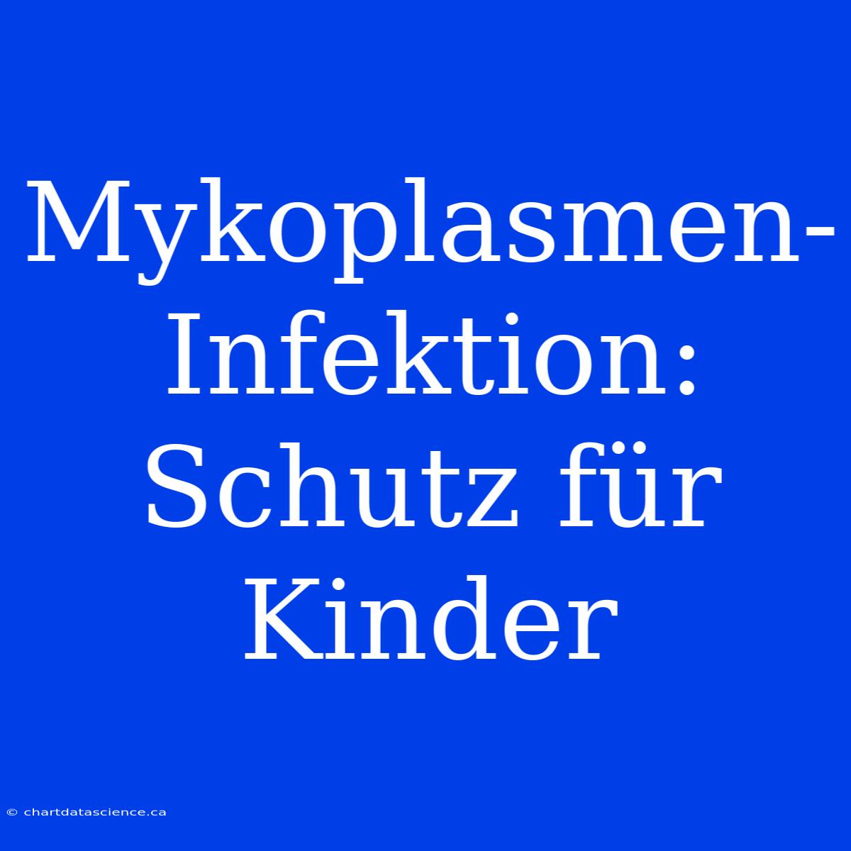 Mykoplasmen-Infektion: Schutz Für Kinder