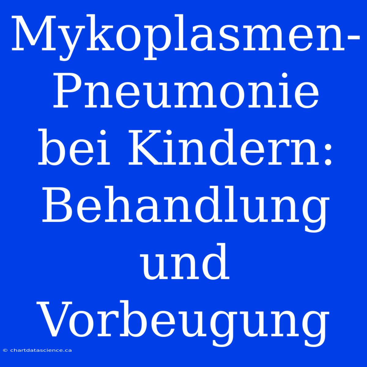 Mykoplasmen-Pneumonie Bei Kindern: Behandlung Und Vorbeugung