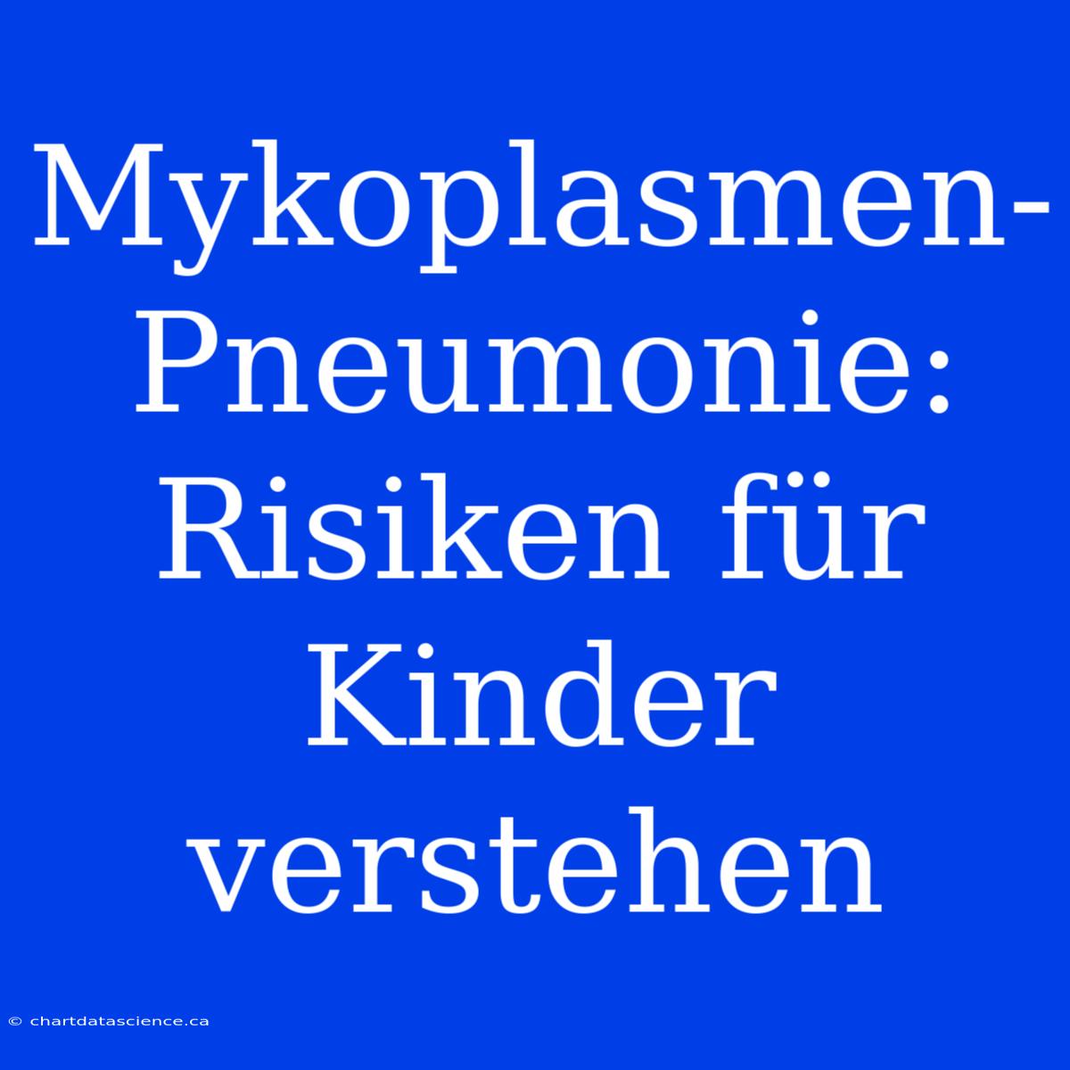 Mykoplasmen-Pneumonie: Risiken Für Kinder Verstehen