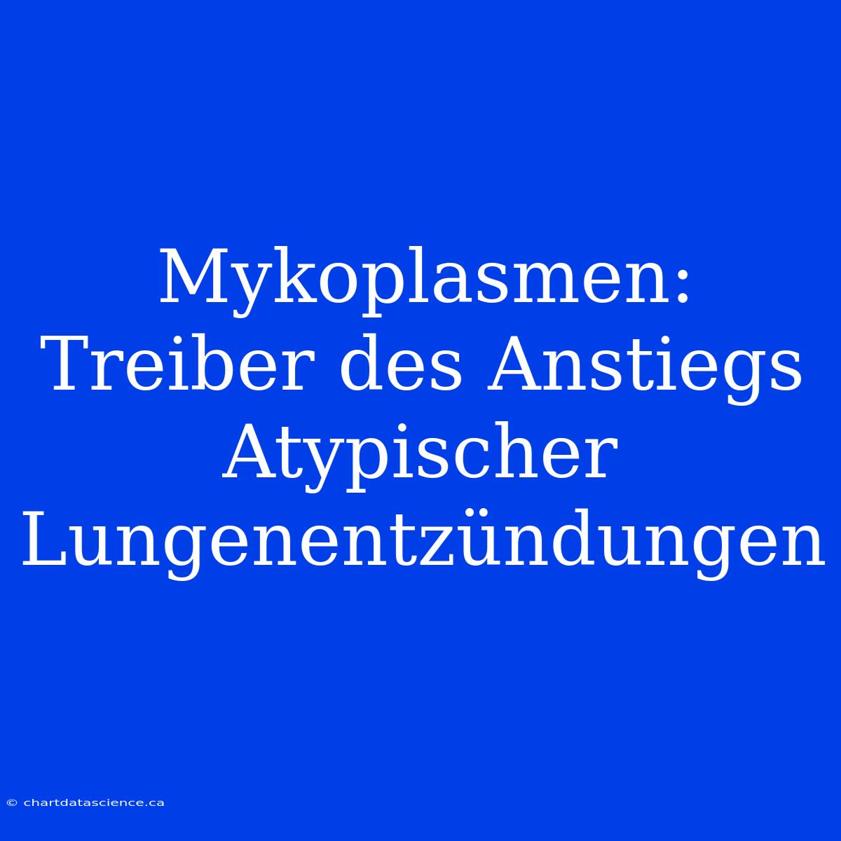 Mykoplasmen: Treiber Des Anstiegs Atypischer Lungenentzündungen