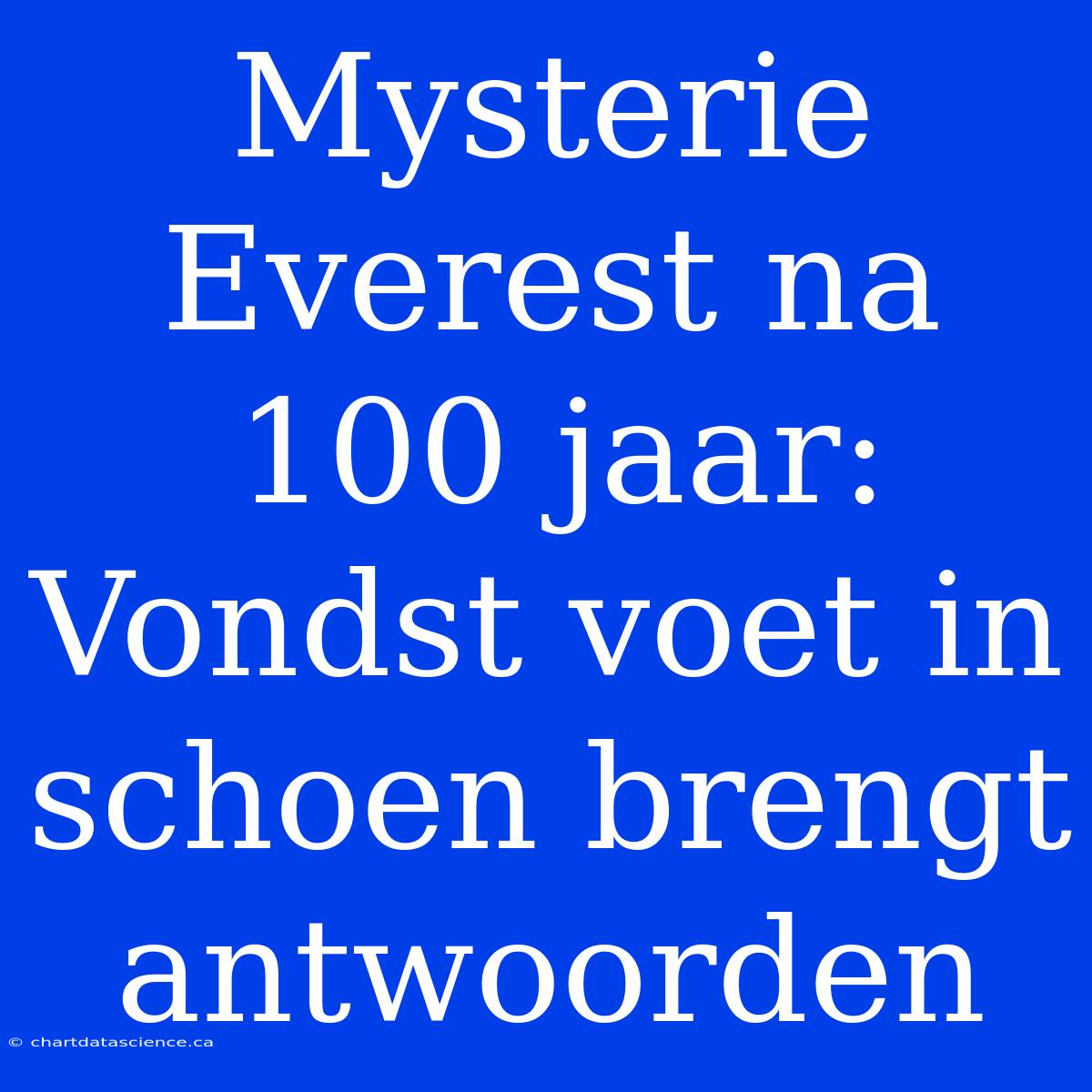 Mysterie Everest Na 100 Jaar: Vondst Voet In Schoen Brengt Antwoorden