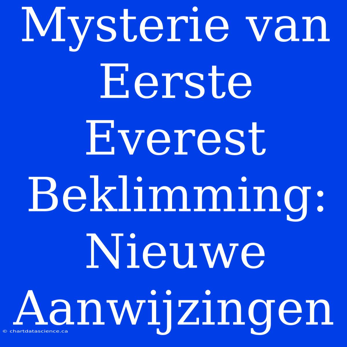 Mysterie Van Eerste Everest Beklimming: Nieuwe Aanwijzingen