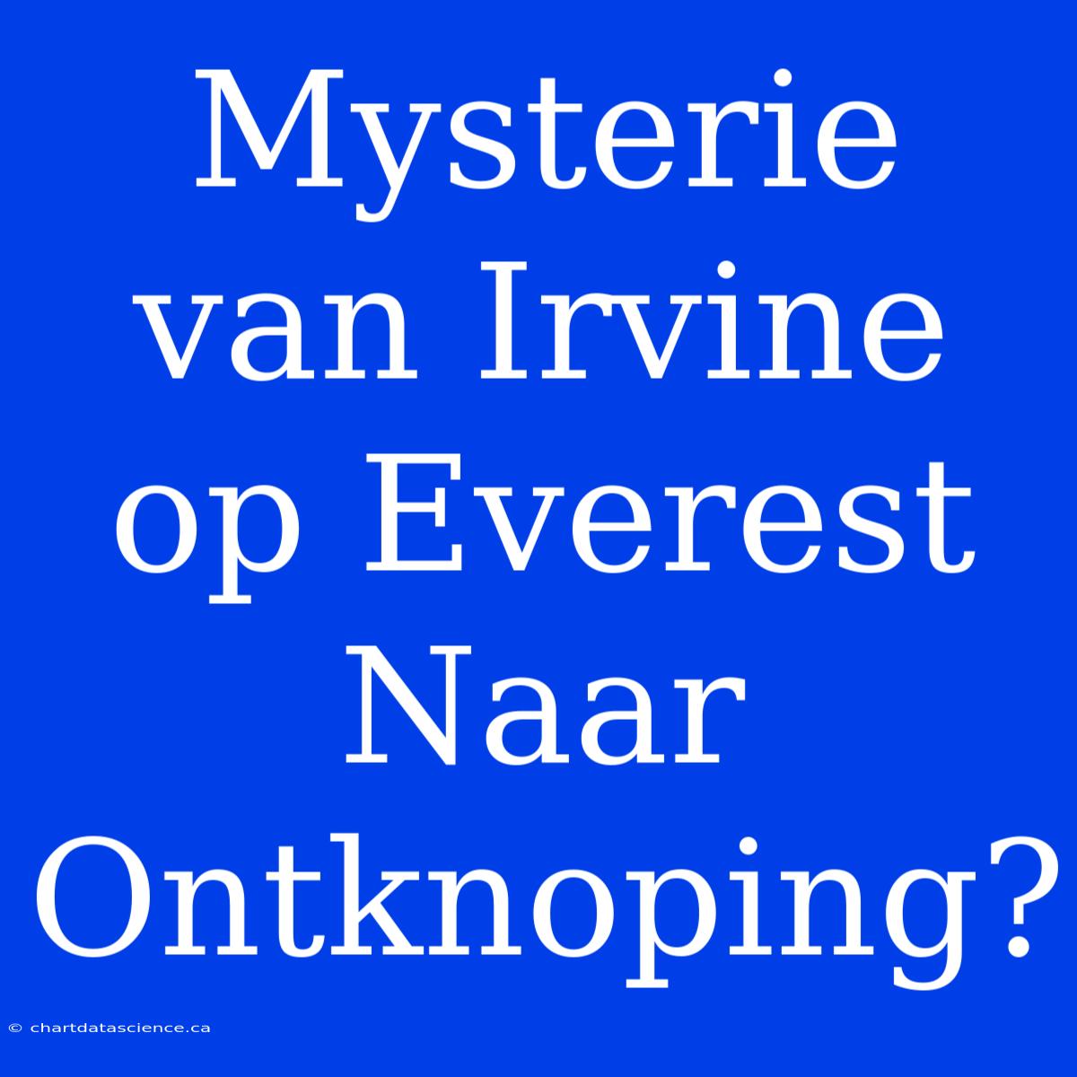 Mysterie Van Irvine Op Everest Naar Ontknoping?