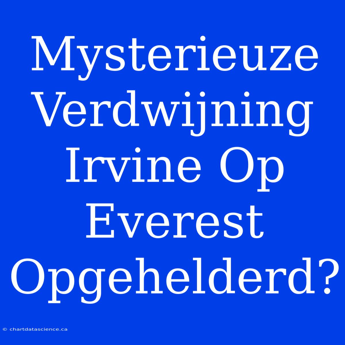 Mysterieuze Verdwijning Irvine Op Everest Opgehelderd?