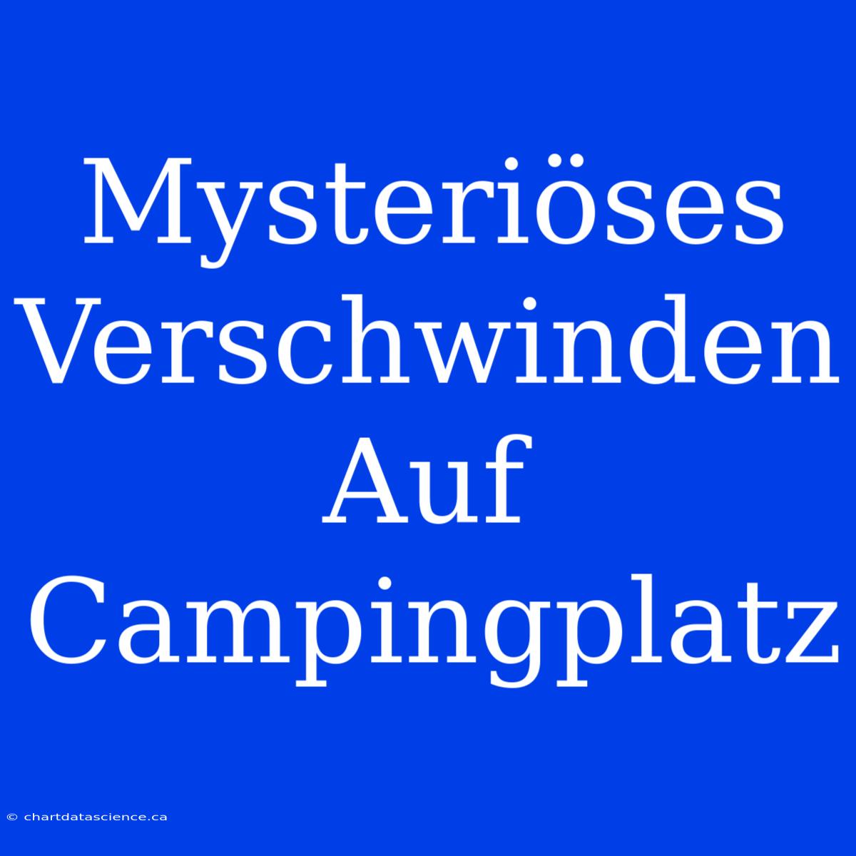 Mysteriöses Verschwinden Auf Campingplatz