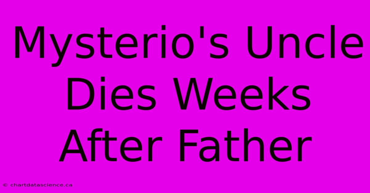 Mysterio's Uncle Dies Weeks After Father