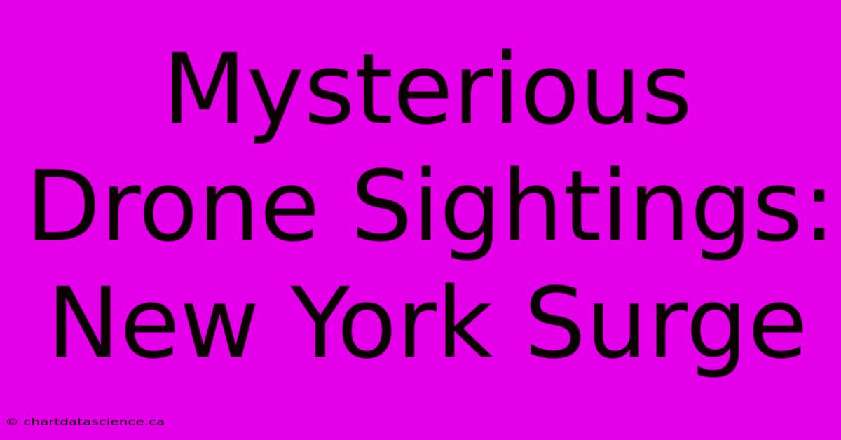 Mysterious Drone Sightings: New York Surge