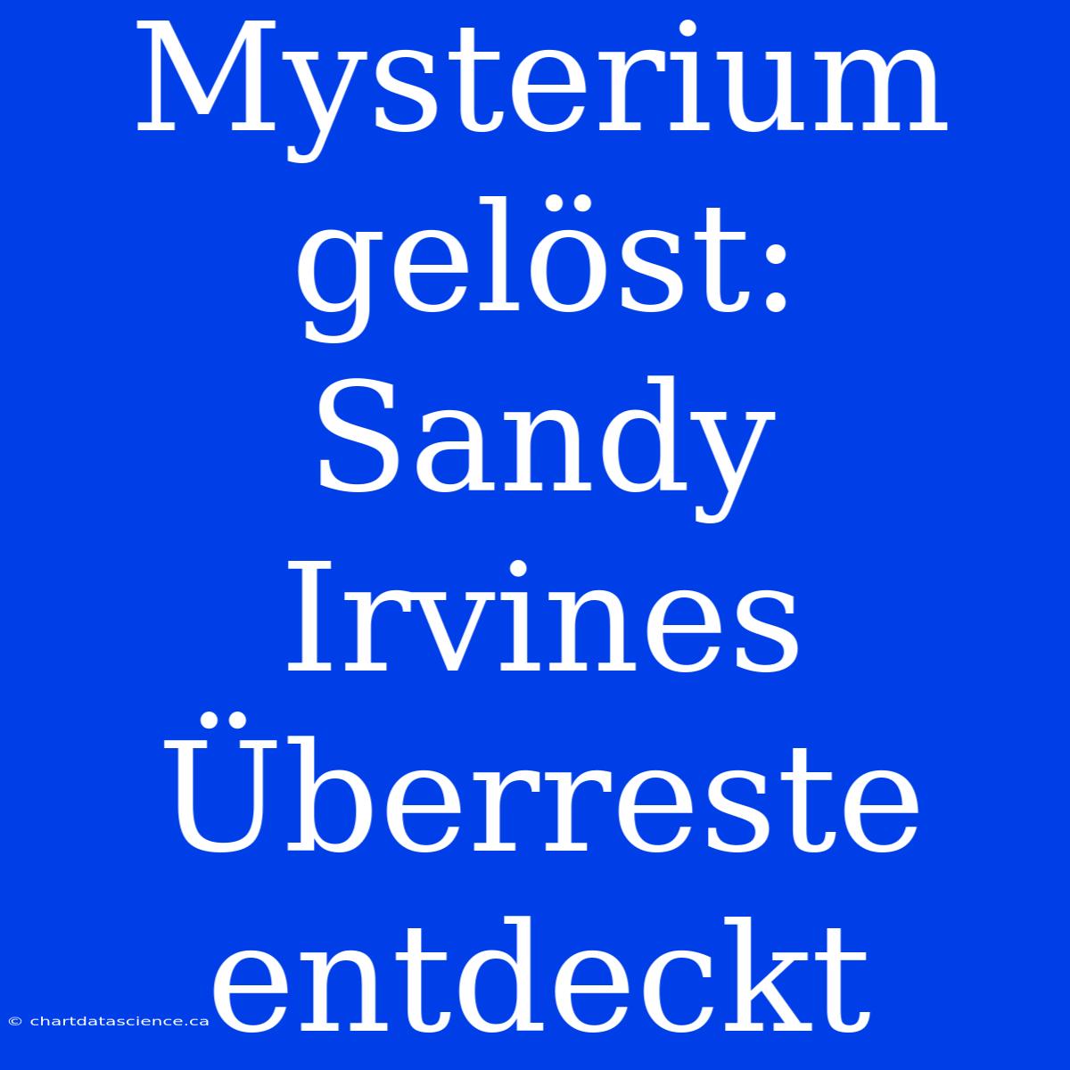 Mysterium Gelöst: Sandy Irvines Überreste Entdeckt