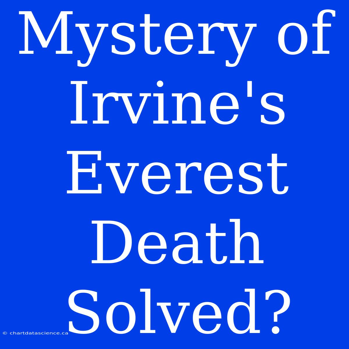 Mystery Of Irvine's Everest Death Solved?