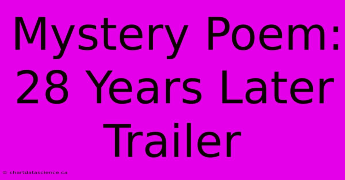 Mystery Poem: 28 Years Later Trailer