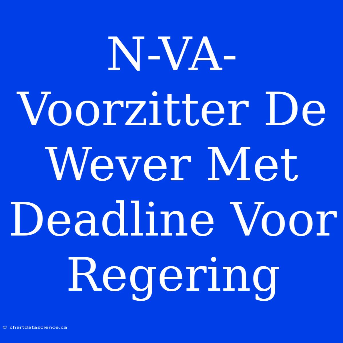 N-VA-Voorzitter De Wever Met Deadline Voor Regering