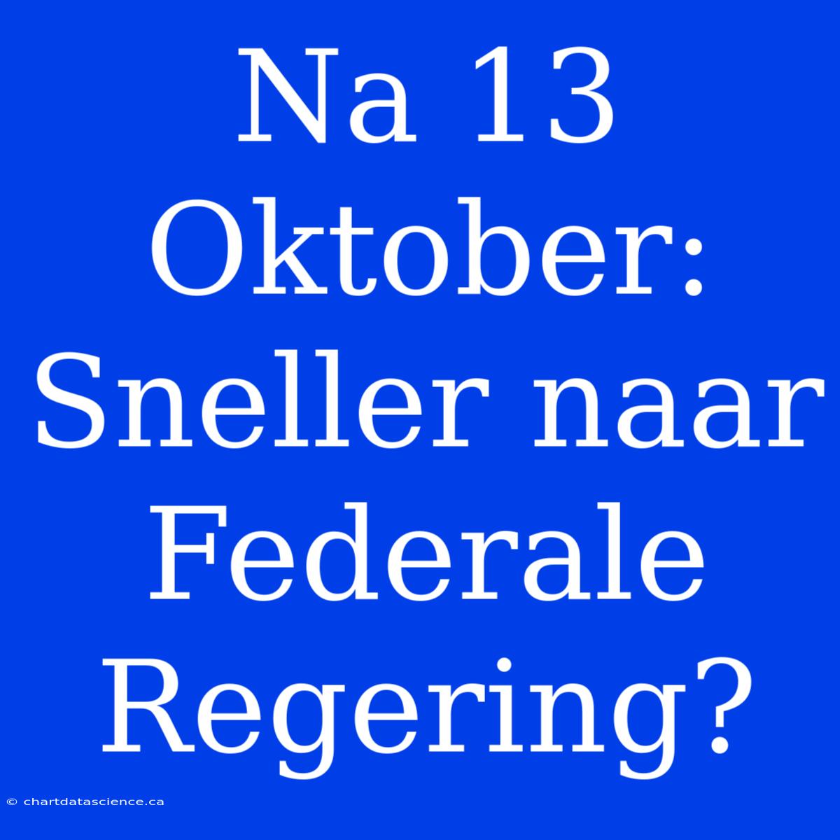 Na 13 Oktober: Sneller Naar Federale Regering?