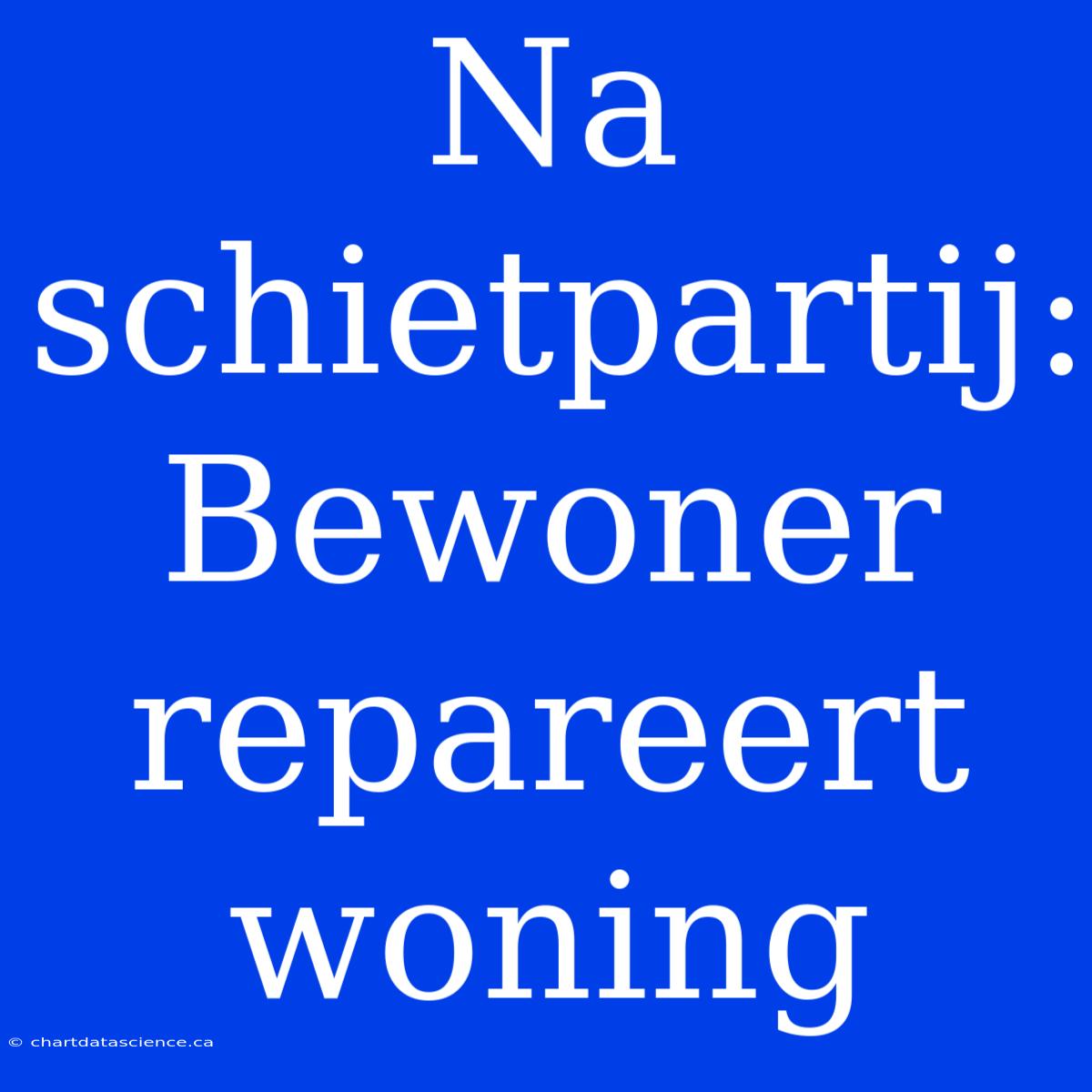 Na Schietpartij: Bewoner Repareert Woning