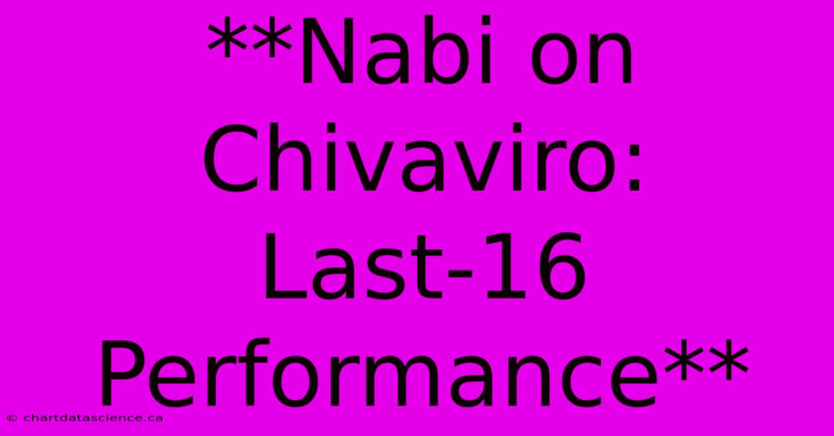 **Nabi On Chivaviro: Last-16 Performance**