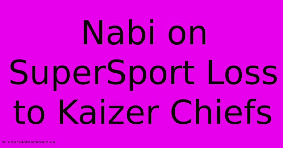 Nabi On SuperSport Loss To Kaizer Chiefs 