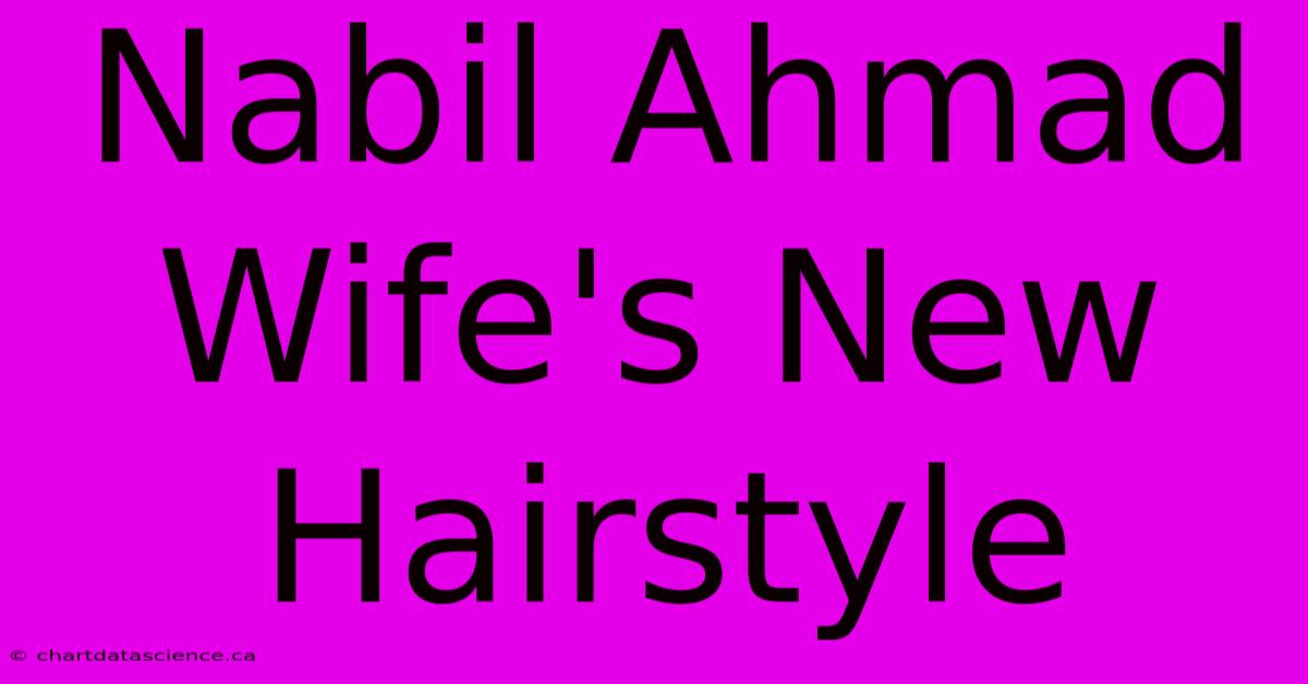 Nabil Ahmad Wife's New Hairstyle