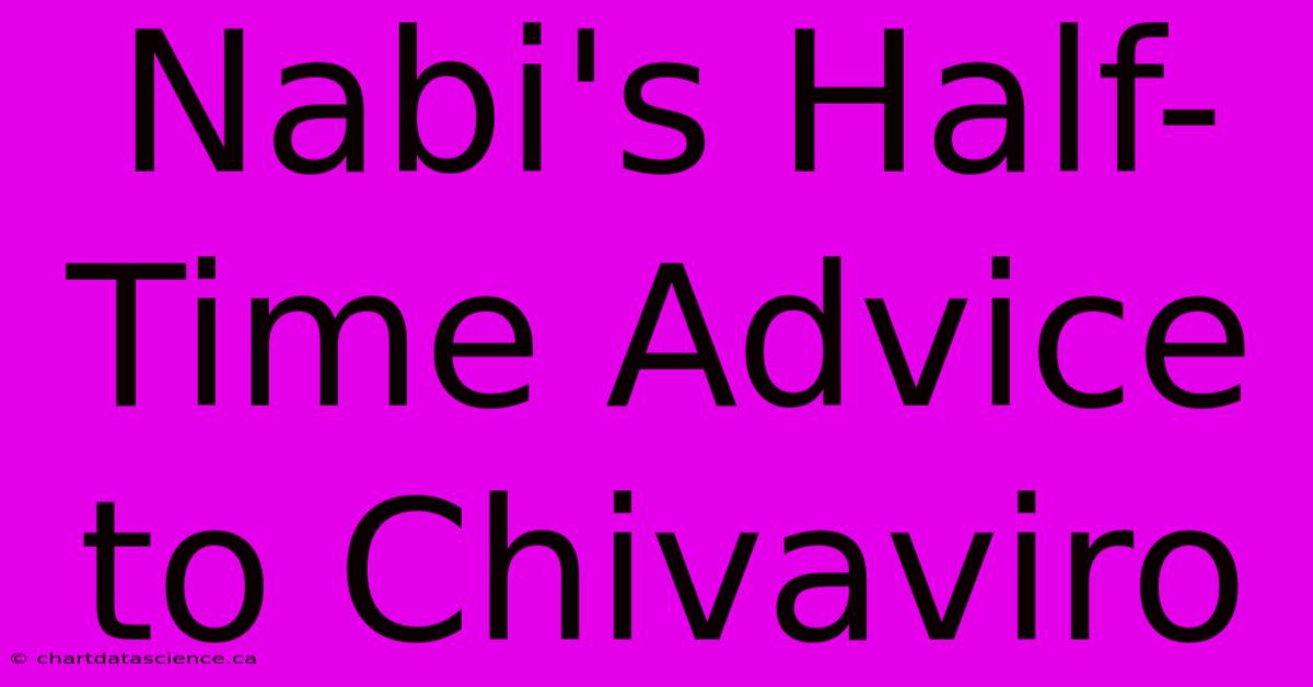 Nabi's Half-Time Advice To Chivaviro