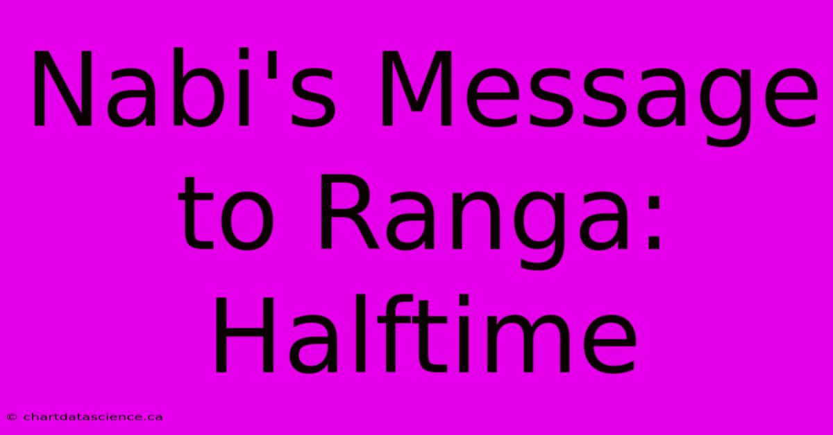 Nabi's Message To Ranga: Halftime