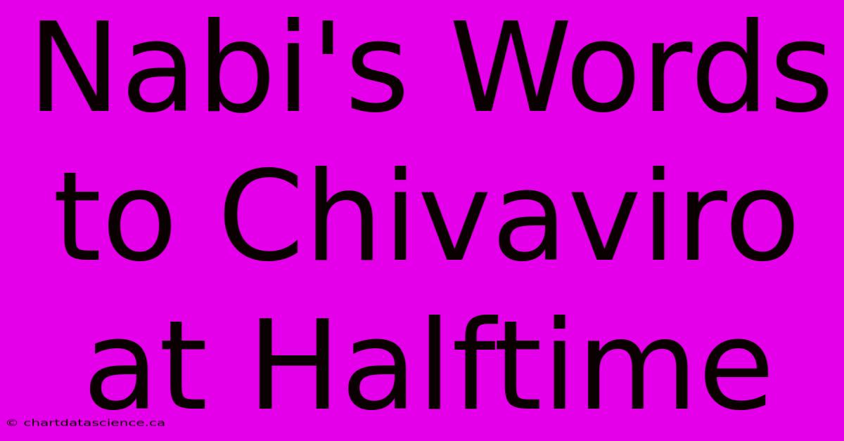 Nabi's Words To Chivaviro At Halftime